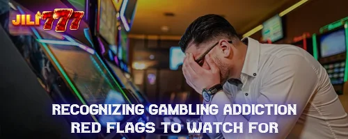 Recognizing Gambling Addiction: Red Flags to Watch For